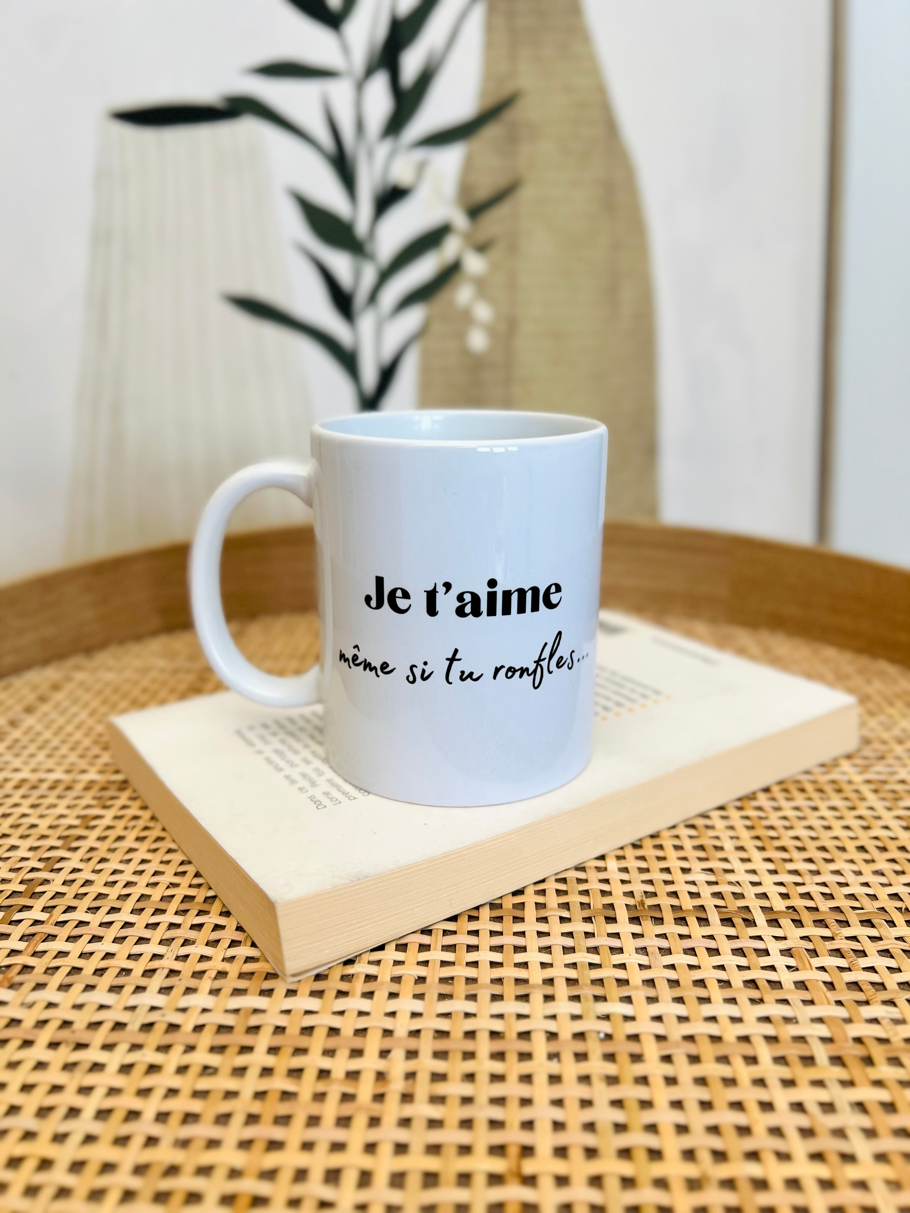 Mug JE T'AIME MÊME SI TU RONFLES